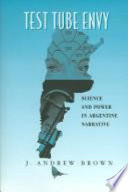 Test tube envy : science and power in Argentine narrative /