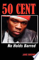 50 Cent : no holds barred /