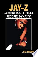 Jay-Z and the Roc-A-Fella dynasty /
