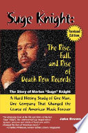 Suge Knight : the rise, fall, and rise of Death Row Records : the story of Marion "Suge" Knight, a hard hitting study of one man, one company that changed the course of American music forever /