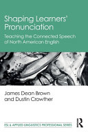 Shaping learners' pronunciation : teaching the connected speech of North American English /