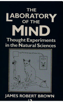 The laboratory of the mind : thought experiments in the natural sciences /