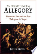 The persistence of allegory : drama and neoclassicism from Shakespeare to Wagner /