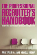 The professional recruiter's handbook : delivering excellence in recruitment practice /