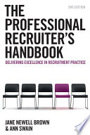 The professional recruiter's handbook : delivering excellence in recruitment practice /