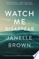 Watch me disappear : a novel /