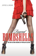 Beyond bombshells : the new action heroine in popular culture /