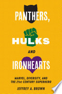 Panthers, Hulks and Ironhearts : Marvel, diversity, and the twenty-first-century superhero /