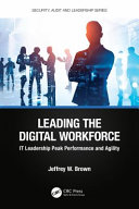 Leading the digital workforce : IT leadership peak performance and agility /