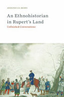 An ethnohistorian in Rupert's Land : unfinished conversations /