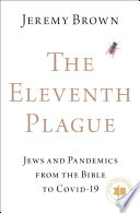 The eleventh plague : Jews and pandemics from the Bible to COVID-19 /