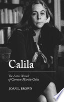 Calila : the later novels of Carmen Martín Gaite /