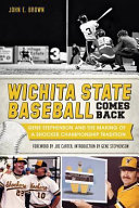 Wichita State baseball comes back : Gene Stephenson and the making of a Shocker championship tradition /