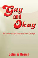 Gay and okay : a conservative Christian's mind change /