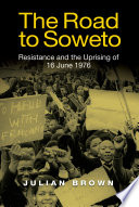 The road to Soweto : resistance and the uprising of 16 June 1976 /