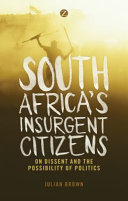 South Africa's insurgent citizens : on dissent and the possibility of politics /