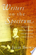 Writers on the spectrum : how autism and Asperger syndrome have influenced literary writing /