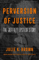 Perversion of justice : the Jeffrey Epstein story /