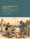 Health and medicine on display : international expositions in the United States, 1876-1904 /
