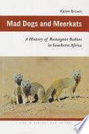 Mad dogs and meerkats : a history of resurgent rabies in southern Africa /