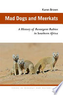 Mad dogs and meerkats : a history of resurgent rabies in southern Africa /