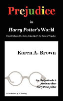 Prejudice in Harry Potter's world : a social critique of the series, using Allport's The nature of prejudice /