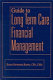 Guide to long term care financial management /