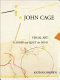 John Cage : visual art : to sober and quiet the mind /