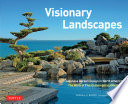 Visionary landscapes : Japanese garden design in North America : the work of five contemporary masters /