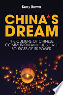 China's dream : the culture of Chinese communism and the secret sources of its power /