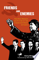 Friends and enemies : the past, present and future of the Communist Party of China /