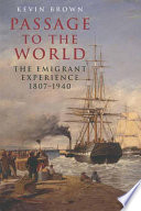 Passage to the world : the emigrant experience, 1807-1940 /