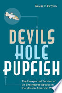 Devils Hole pupfish : the unexpected survival of an endangered species in the modern American West /