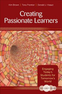 Creating passionate learners : engaging today's students for tomorrow's world /