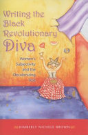Writing the black revolutionary diva : women's subjectivity and the decolonizing text /