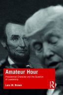 Amateur hour : presidential character and the question of leadership /