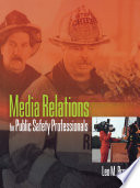 Media relations for public safety professionals /