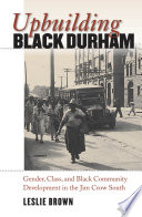 Upbuilding Black Durham : gender, class, and Black community development in the Jim Crow South /