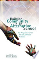 Building community in an alternative school : the perspective of an African American principal /
