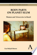 Body parts on planet slum : women and telenovelas in Brazil /