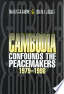 Cambodia confounds the peacemakers, 1979-1998 /