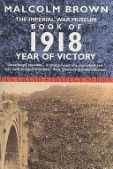 The Imperial War Museum book of 1918 : year of victory.