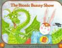 The Bionic Bunny show.