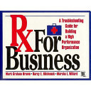 Rx for business : a troubleshooting guide for building a high-performance organization /