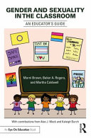 Gender and sexuality in the classroom : an educator's guide /
