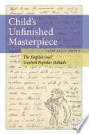 Child's unfinished masterpiece : the English and Scottish popular ballads /