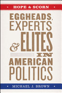 Hope & scorn : eggheads, experts, and elites in American politics /