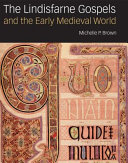 The Lindisfarne Gospels and the early medieval world /