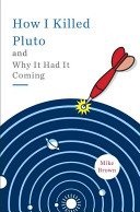 How I killed Pluto and why it had it coming /
