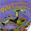 Pelé, king of soccer = Pelé, el rey del fútbol /